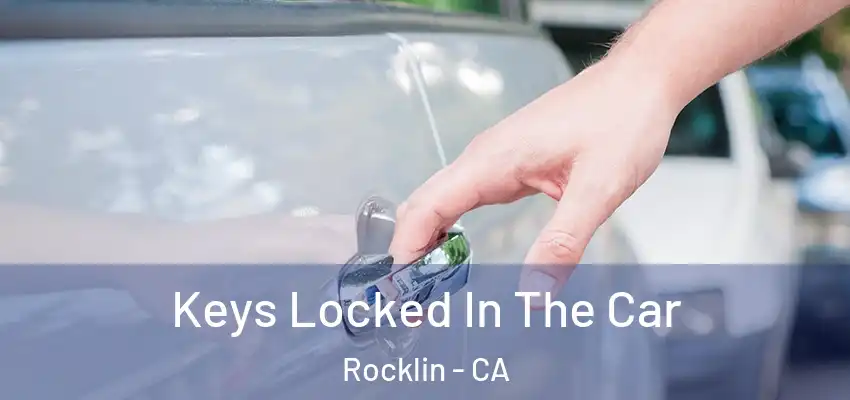  Keys Locked In The Car Rocklin - CA